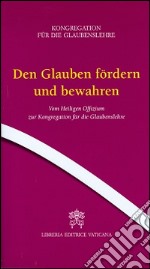 Den Glauben fordern und bewahren. Vom Heiligen Offizium zur Kongregation fur die Glaubenslehre libro