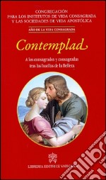 Contemplad. A los consagrados y consagradas tras las huellas de la Belleza libro