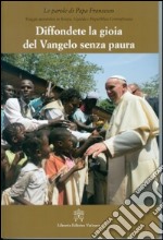 Diffondere la gioia del Vangelo senza paura. Viaggio apostolico in Kenya, Uganda e Repubblica Centraficana libro