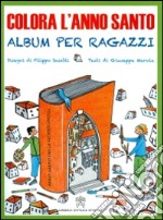 Colora l'anno santo. Album per ragazzi. Ediz. illustrata libro