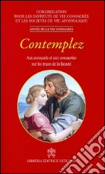 Contemplez. Aux consacrés et aux consacrées sur les traces de la beautè libro