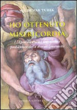 Ho ottenuto misericordia. L'apostolo Paolo: testimone e predicatore della divina generosità libro