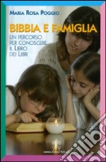 Bibbia e famiglia. Un percorso per conoscere il libro dei libri libro