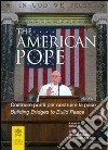 The american pope. Building bridges to build peace-Costruire ponti per costruire la pace. Ediz. bilingue libro