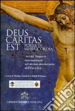 Deus caritas est. Porta di misericordia. Atti del simposio internazionale nel decimo anniversario dell'Enciclica libro