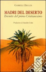 Madri del deserto. Eremite del primo cristianesimo libro