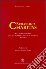 Serephica charitas. Note storico-critiche sull'alcantarino Carlo di S.Pasquale (1818-1878) libro