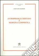 Antropologia cristiana e medicina canonistica libro