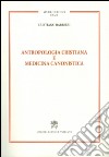 Antropologia cristiana e medicina canonistica libro