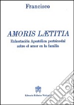 Amoris laetitia. Exhortacion apostolica postsinodal sobre el amor en la familia libro