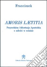 Amoris laetitia. Ediz. polacca libro