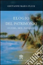 Elogio del patrimonio. Cultura, arte, paesaggio libro