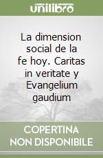 La dimension social de la fe hoy. Caritas in veritate y Evangelium gaudium libro