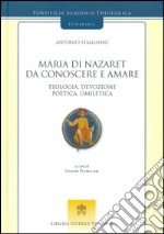 Maria di Nazaret da conoscere e amare. Teologia, devozione, poetica, omiletica libro