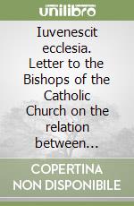 Iuvenescit ecclesia. Letter to the Bishops of the Catholic Church on the relation between hierarchical and charismatic gifts for the life and the mission... libro