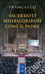 Sacerdoti misericordiosi come il Padre libro