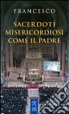 Sacerdoti misericordiosi come il Padre libro