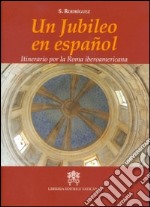 Un jubileo en Español. Itinerario por la Roma iberoamericana libro