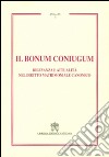 Il Bonum coniugum. Rilevanza e attualità nel diritto matrimoniale canonico libro