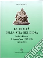 La realtà della vita religiosa. Analisi e bilancio di cinquant'anni (1965-2015) e prospettive libro