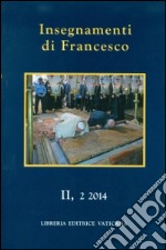 Insegnamenti di Francesco (2014). Vol. 2/2 libro