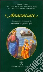 Annunciate. Ai consacrati e alle consacrate testimoni del Vangelo tra le genti libro