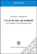 Vultum Dei quaerere. Apostolic constitution on women's contemplative life libro