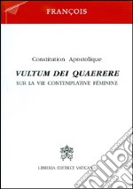 Vultum Dei quaerere. Constitution apostolique sur la vie contemplative féminine libro