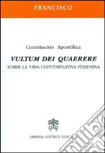 Vultum Dei quaerere. Constitución apostólica sobre la vida contemplativa femenina libro