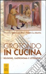 Girotondo in cucina. Religione, gastronomia e letteratura libro