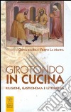 Girotondo in cucina. Religione, gastronomia e letteratura libro