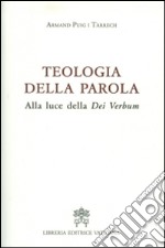 Teologia della Parola. Alla luce della Dei Verbum libro