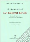 La Vita autentica di san Pasquale Baylon. Patrono dei congressi e delle associazioni eucaristiche libro