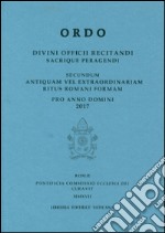 Ordo. Divini officii recitandi sacrique peragendi. Secundum antiquam vel extraordinariam ritus romani formam pro anno domini 2017 libro