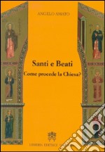 Santi e beati. Come procede la Chiesa? Ediz. ampliata