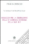 Messaggio per la celebrazione della 50ª Giornata mondiale della pace 2017. La nonviolenza: lo stile della politica per la pace libro