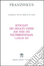 Botschaft des Heiligen Vaters Zur Feier des Weltfriedenstages. Gewaltfreiheit: Stil einer Politik für den Frieden (1. Januar 2017) libro