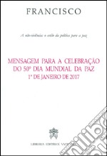 Mensagem para a celebração do 50° dia mundial da paz 1° de janeiro de 2017 libro