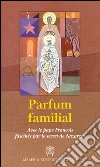 Parfum familial. Avec le pape François fascinés par le secret de Nazareth libro di Giampietro N. (cur.) Monzio Compagnoni G. (cur.)