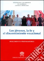 Los jovenes, la fe y el discernimento vocacional. Documento preparatorio libro