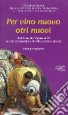 Per vino nuovo otri nuovi. Dal Concilio Vaticano II la vita consacrata e le sfide ancora aperte. Orientamenti libro