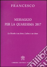 Messaggio per la Quaresima 2017. La Parola è un dono. L'altro è un dono libro