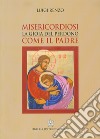 Misericordiosi come il Padre. La gioia del perdono libro