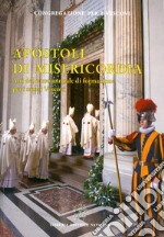 Apostoli di Misericordia. Atti del corso annuale di formazione per i nuovi Vescovi libro