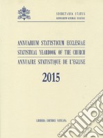 Annuarium statisticum Ecclesiae (2015). Ediz. multilingue libro