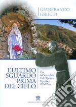 L'ultimo sguardo prima del cielo. Vita del Venerabile Padre Quirico Pignalberi OFM Conv. libro