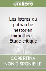 Les lettres du patriarche nestorien Thimothée I. Etude critique libro
