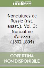 Nonciatures de Russie (rist. anast.). Vol. 3: Nonciature d'arezzo (1802-1804) libro