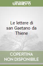 Le lettere di san Gaetano da Thiene libro