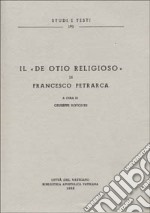 Il «De otio religioso» di Francesco Petrarca libro